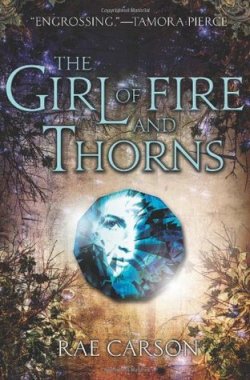 The Girl of Fire and Thorns, by Rae Carson