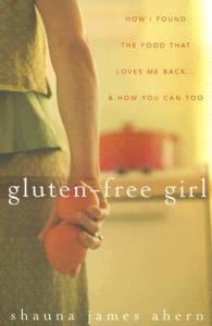 Gluten-Free Girl by Shauna James Ahern